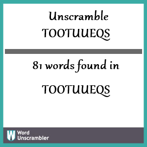 81 words unscrambled from tootuueqs