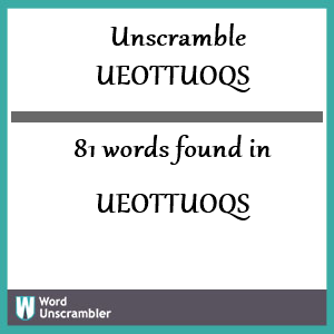 81 words unscrambled from ueottuoqs