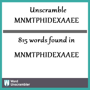 815 words unscrambled from mnmtphidexaaee