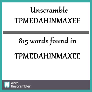 815 words unscrambled from tpmedahinmaxee