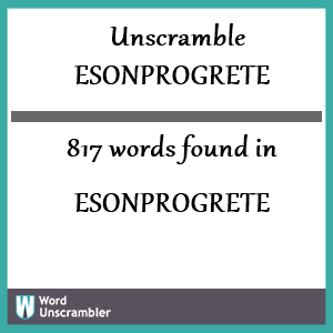817 words unscrambled from esonprogrete