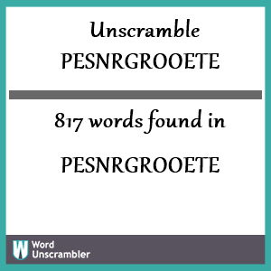 817 words unscrambled from pesnrgrooete