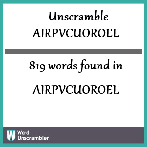819 words unscrambled from airpvcuoroel
