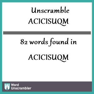 82 words unscrambled from acicisuqm