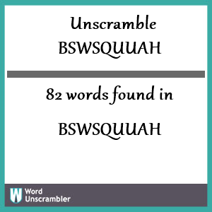 82 words unscrambled from bswsquuah