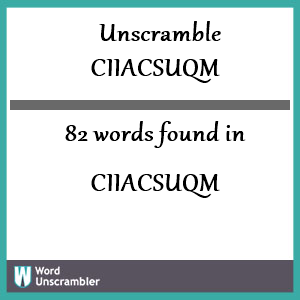 82 words unscrambled from ciiacsuqm