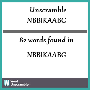 82 words unscrambled from nbbikaabg