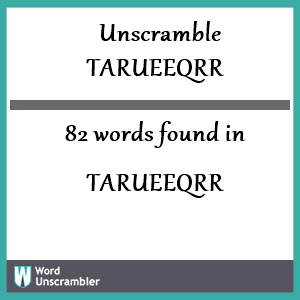 82 words unscrambled from tarueeqrr