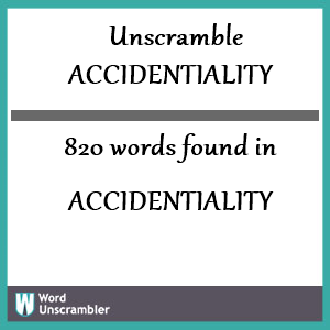 820 words unscrambled from accidentiality