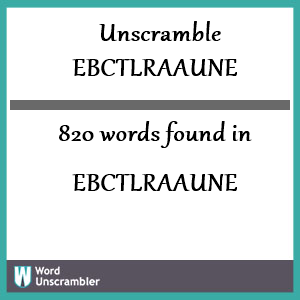 820 words unscrambled from ebctlraaune