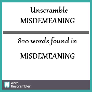 820 words unscrambled from misdemeaning