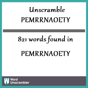 821 words unscrambled from pemrrnaoety