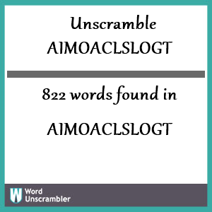 822 words unscrambled from aimoaclslogt