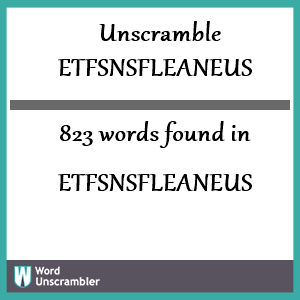 823 words unscrambled from etfsnsfleaneus