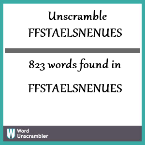 823 words unscrambled from ffstaelsnenues