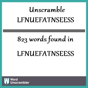 823 words unscrambled from lfnuefatnseess