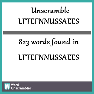 823 words unscrambled from lftefnnussaees