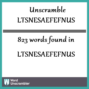 823 words unscrambled from ltsnesaefefnus