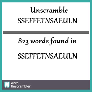 823 words unscrambled from sseffetnsaeuln