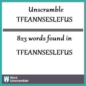 823 words unscrambled from tfeannseslefus