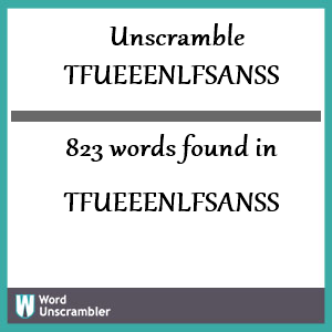 823 words unscrambled from tfueeenlfsanss