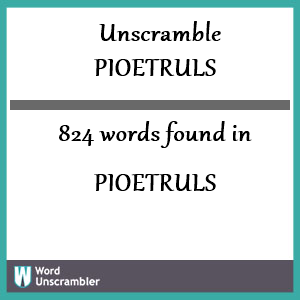 824 words unscrambled from pioetruls