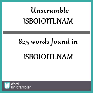 825 words unscrambled from isboioitlnam