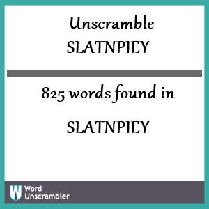 825 words unscrambled from slatnpiey
