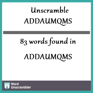 83 words unscrambled from addaumqms