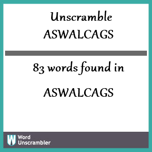 83 words unscrambled from aswalcags
