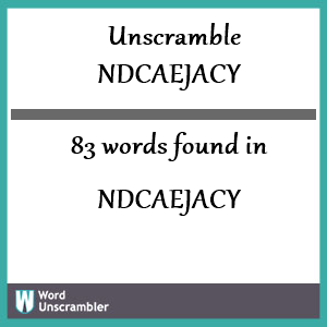 83 words unscrambled from ndcaejacy