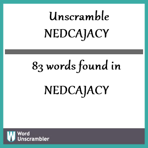 83 words unscrambled from nedcajacy