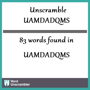 83 words unscrambled from uamdadqms