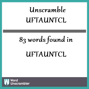 83 words unscrambled from uftauntcl