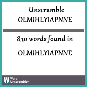 830 words unscrambled from olmihlyiapnne