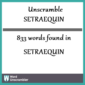 833 words unscrambled from setraequin