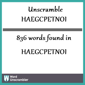 836 words unscrambled from haegcpetnoi