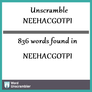836 words unscrambled from neehacgotpi