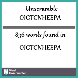 836 words unscrambled from oigtcnheepa