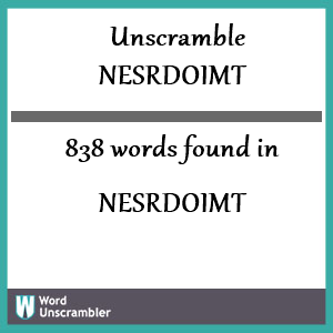 838 words unscrambled from nesrdoimt