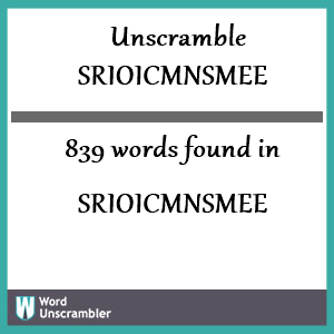 839 words unscrambled from srioicmnsmee