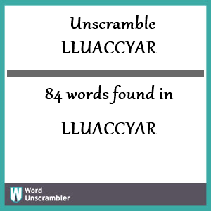 84 words unscrambled from lluaccyar