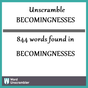 844 words unscrambled from becomingnesses