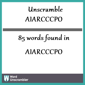 85 words unscrambled from aiarcccpo