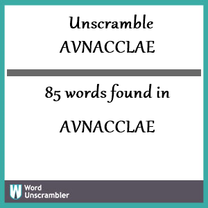 85 words unscrambled from avnacclae