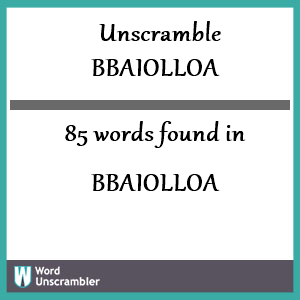 85 words unscrambled from bbaiolloa