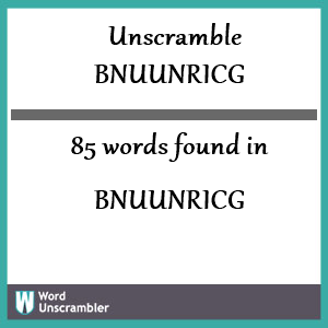 85 words unscrambled from bnuunricg