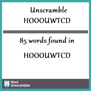 85 words unscrambled from hooouwtcd