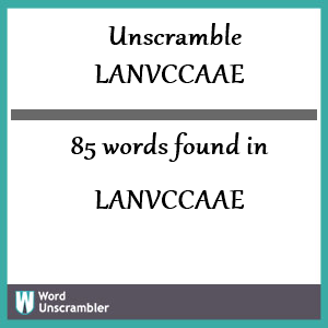 85 words unscrambled from lanvccaae