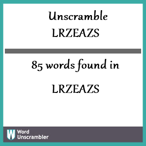 85 words unscrambled from lrzeazs